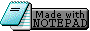 88x31 pixel button that says 'made with notepad'